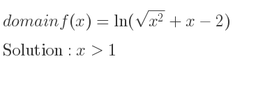 The domain of f(x)=ln(sqrt(x^2)+x-2) is x>1